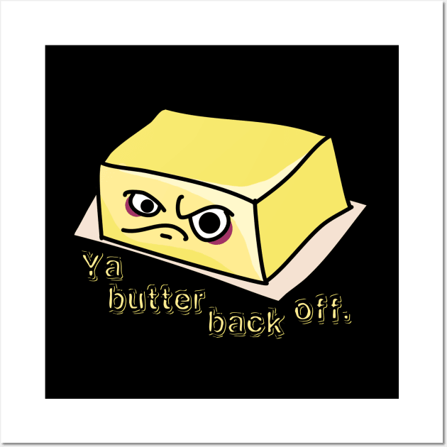 Ya Butter Back Off Food Pun Wall Art by H. R. Sinclair